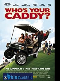 دانلود کامل زیرنویس فارسی فیلم Who’s Your Caddy? 2007