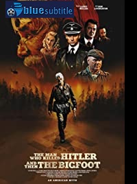 دانلود کامل زیرنویس فارسی فیلم The Man Who Killed Hitler and Then the Bigfoot 2018