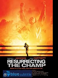 دانلود کامل زیرنویس فارسی فیلم Resurrecting the Champ 2007