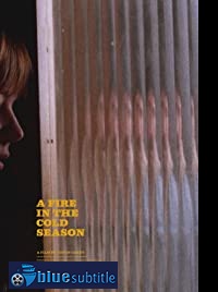 دانلود کامل زیرنویس فارسی فیلم A Fire in the Cold Season 2019