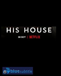 دانلود کامل زیرنویس فارسی فیلم His House 2020