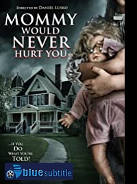دانلود کامل زیرنویس فارسی فیلم Mommy Would Never Hurt You 2019