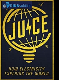 دانلود کامل زیرنویس فارسی مستند Juice: How Electricity Explains the World 2019