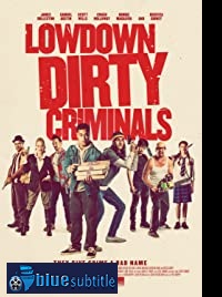 دانلود کامل زیرنویس فارسی فیلم Lowdown Dirty Criminals 2020