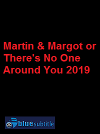 دانلود کامل زیرنویس فارسی فیلم Martin & Margot or There’s No One Around You 2019