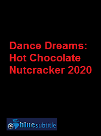 دانلود کامل زیرنویس فارسی فیلم Dance Dreams: Hot Chocolate Nutcracker 2020