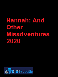 دانلود کامل زیرنویس فارسی فیلم Hannah: And Other Misadventures 2020