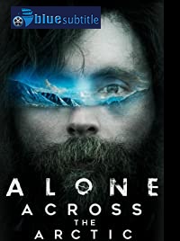 دانلود کامل زیرنویس فارسی مستند Alone Across the Arctic 2019