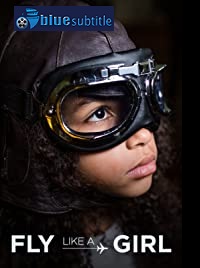 دانلود کامل زیرنویس فارسی مستند Fly Like a Girl 2019