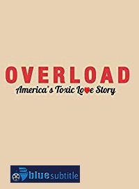دانلود کامل زیرنویس فارسی مستند Overload: America’s Toxic Love Story 2018