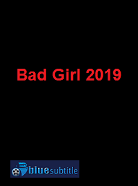 دانلود کامل زیرنویس فارسی فیلم Bad Girl 2019