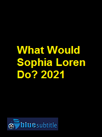 دانلود کامل زیرنویس فارسی مستند What Would Sophia Loren Do? 2021