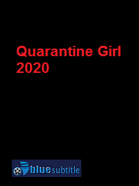دانلود کامل زیرنویس فارسی فیلم Quarantine Girl 2020