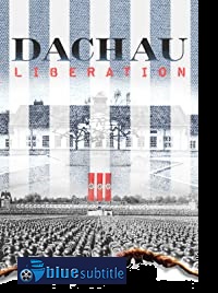 دانلود کامل زیرنویس فارسی مستند Dachau Liberation 2021