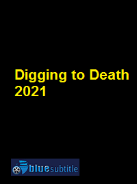دانلود کامل زیرنویس فارسی فیلم Digging to Death 2021