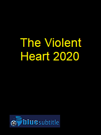 دانلود کامل زیرنویس فارسی فیلم The Violent Heart 2020