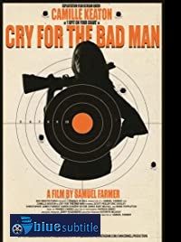 دانلود کامل زیرنویس فارسی فیلم Cry for the Bad Man 2019