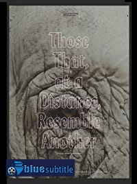 دانلود کامل زیرنویس فارسی مستند Those That, at a Distance, Resemble Another 2019