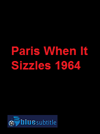 دانلود کامل زیرنویس فارسی فیلم Paris When It Sizzles 1964
