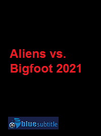 دانلود کامل زیرنویس فارسی مستند Aliens vs. Bigfoot 2021