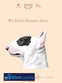 دانلود کامل زیرنویس فارسی مستند We Don’t Deserve Dogs 2020
