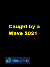 دانلود کامل زیرنویس فارسی فیلم Caught by a Wave 2021