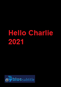 دانلود کامل زیرنویس فارسی فیلم Hello Charlie 2021