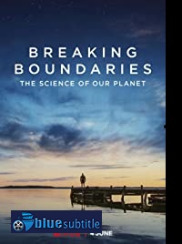 دانلود کامل زیرنویس فارسی مستند Breaking Boundaries: The Science of Our Planet 2021