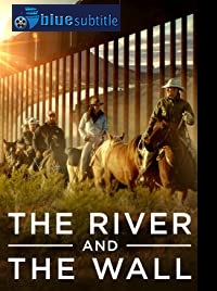 دانلود کامل زیرنویس فارسی مستند The River and the Wall 2019