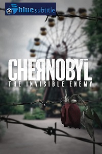 دانلود کامل زیرنویس فارسی مستند Chernobyl: The Invisible Enemy 2021