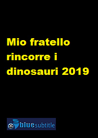 دانلود کامل زیرنویس فارسی فیلم Mio fratello rincorre i dinosauri 2019