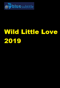 دانلود کامل زیرنویس فارسی فیلم Wild Little Love 2019