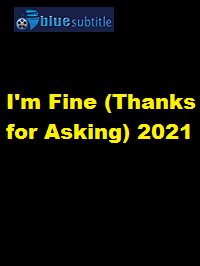 دانلود کامل زیرنویس فارسی فیلم I’m Fine (Thanks for Asking) 2021