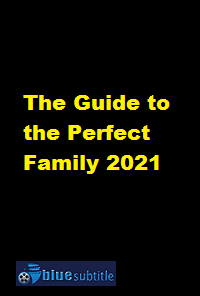 دانلود کامل زیرنویس فارسی فیلم The Guide to the Perfect Family 2021