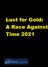 دانلود کامل زیرنویس فارسی مستند Lust for Gold: A Race Against Time 2021