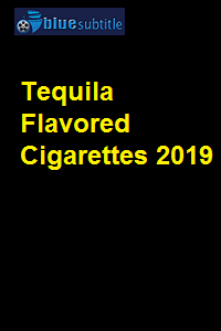 دانلود کامل زیرنویس فارسی فیلم Tequila Flavored Cigarettes 2019