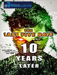 دانلود کامل زیرنویس فارسی فیلم The Last Five Days: 10 Years Later 2021