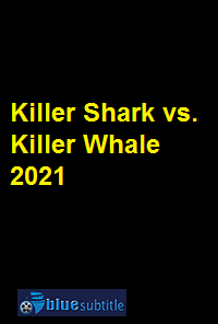 دانلود کامل زیرنویس فارسی مستند Killer Shark vs. Killer Whale 2021