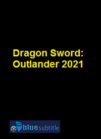 دانلود کامل زیرنویس فارسی فیلم Dragon Sword: Outlander 2021