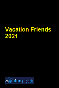 دانلود کامل زیرنویس فارسی فیلم Vacation Friends 2021