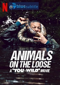دانلود کامل زیرنویس فارسی فیلم Animals on the Loose: A You vs. Wild Movie 2021