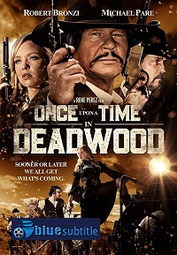 دانلود کامل زیرنویس فارسی فیلم Once Upon a Time in Deadwood 2019
