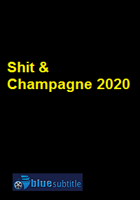 دانلود کامل زیرنویس فارسی فیلم Shit & Champagne 2020