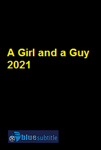دانلود کامل زیرنویس فارسی فیلم A Girl and a Guy 2021