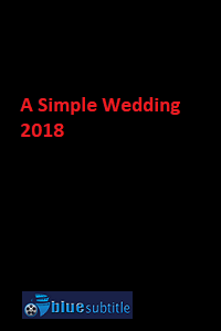 دانلود کامل زیرنویس فارسی فیلم A Simple Wedding 2018