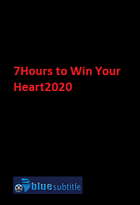 دانلود کامل زیرنویس فارسی فیلم 7Hours to Win Your Heart2020