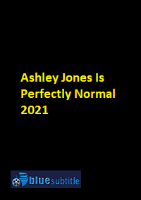دانلود کامل زیرنویس فارسی فیلم Ashley Jones Is Perfectly Normal 2021