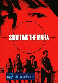 دانلود کامل زیرنویس فارسی مستند?Shooting the Mafia 2019?