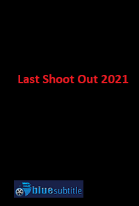 دانلود کامل زیرنویس فارسی فیلم ?Last Shoot Out 2021?