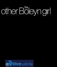 دانلود کامل زیرنویس فارسی فیلم The Other Boleyn Girl 2008